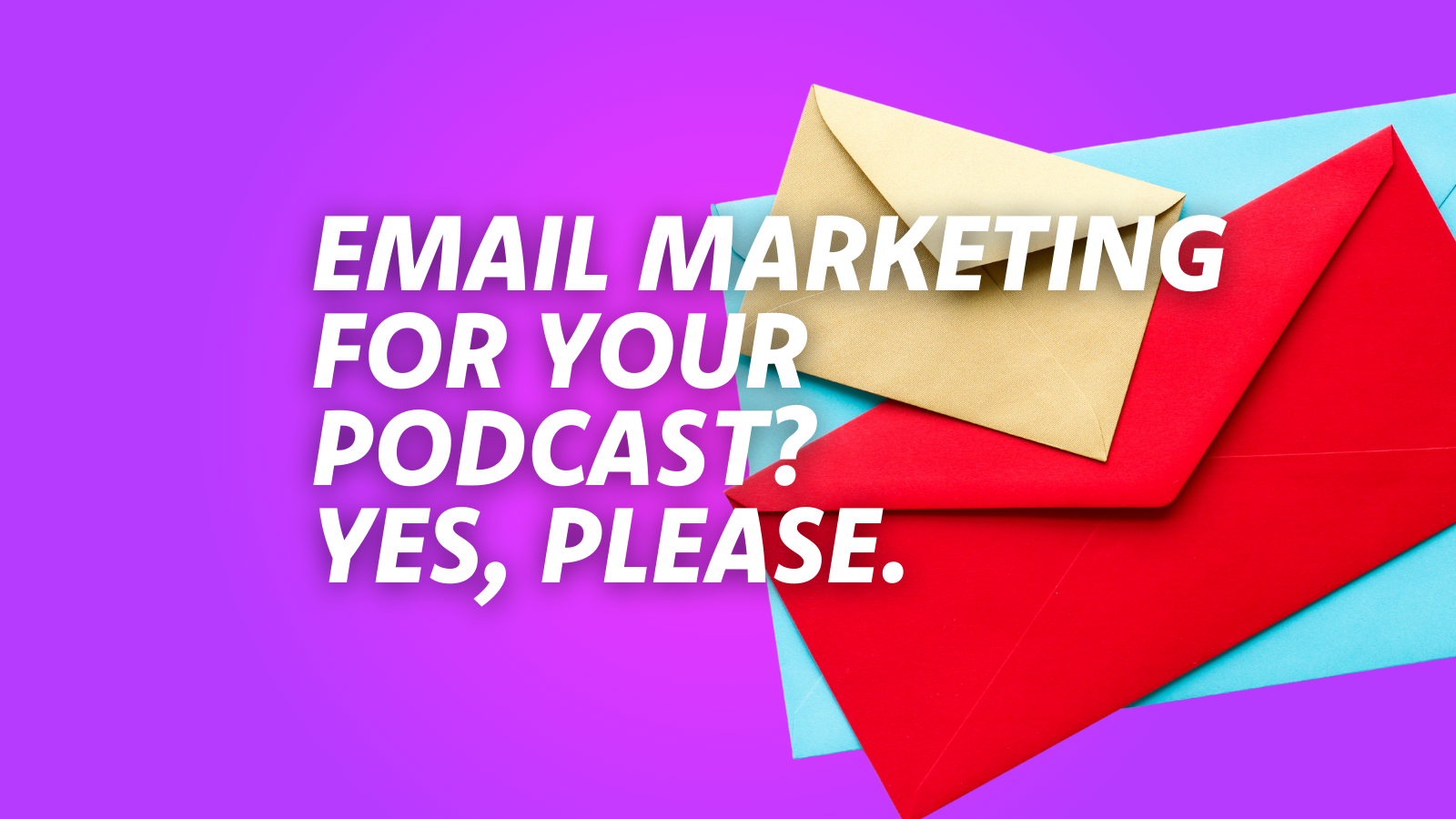 The Secret to Growing Your Podcast Audience with Email Marketing