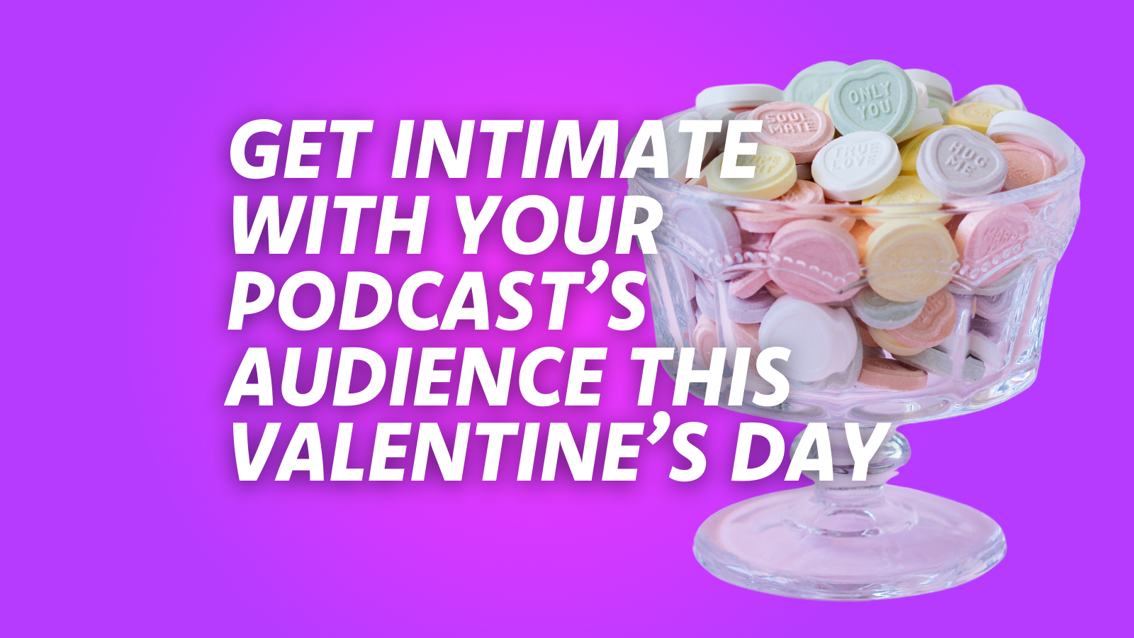 Make Listeners Fall In Love with Your Podcast This Valentine’s Day