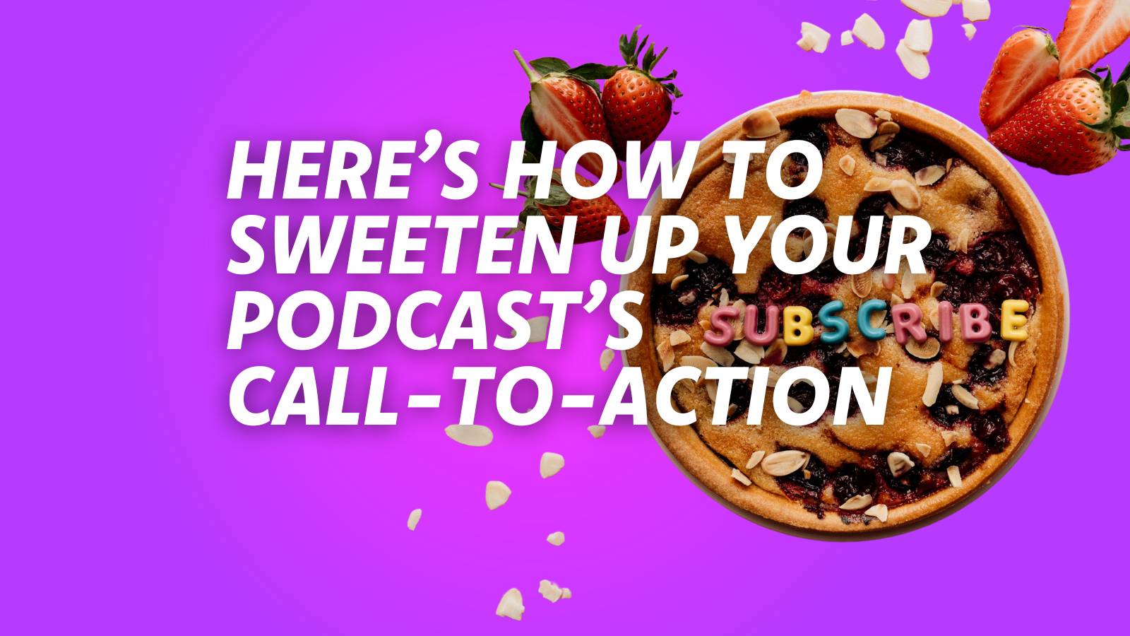 Call-To-Action Tips to Make Your Podcast Listeners Stick Around