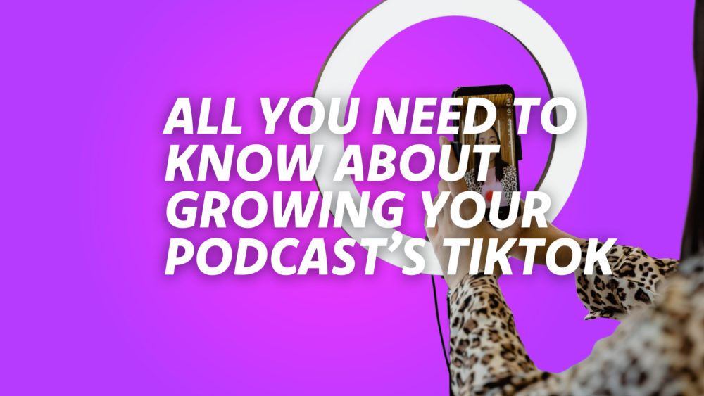 TikTok Basics for Your Podcast: What You Need to Know