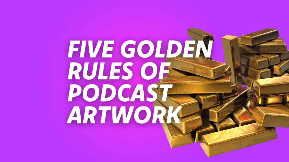 The 5 Golden Rules of Podcast Artwork