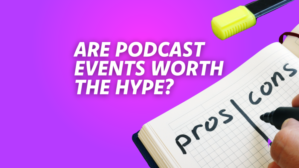 Podcast Events: Are they worth it?