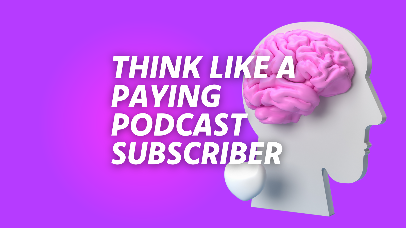 The Psychology Behind Paying Podcast Subscribers 